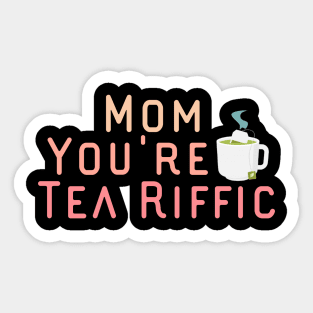 Mom You're Tea Riffic Sticker